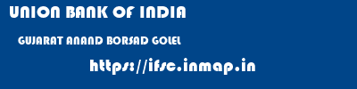UNION BANK OF INDIA  GUJARAT ANAND BORSAD GOLEL  ifsc code